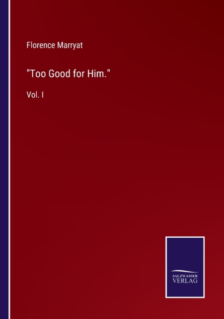 Too Good for Him. : Vol. I, Paperback / softback Book