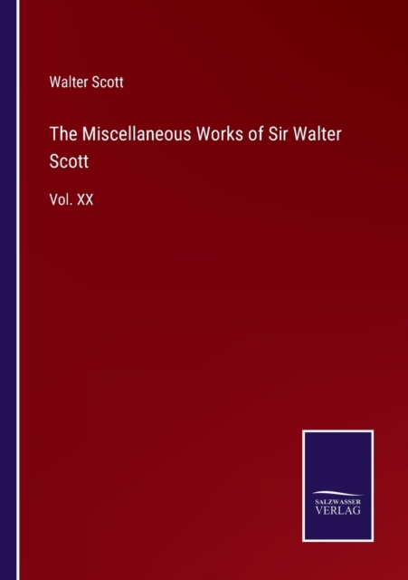 The Miscellaneous Works of Sir Walter Scott : Vol. XX, Paperback / softback Book