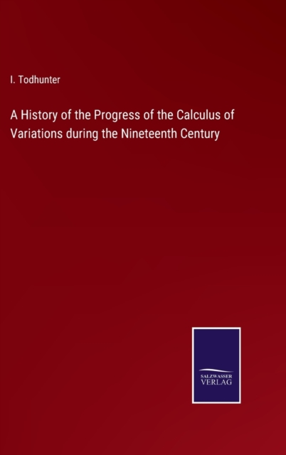 A History of the Progress of the Calculus of Variations during the Nineteenth Century, Hardback Book