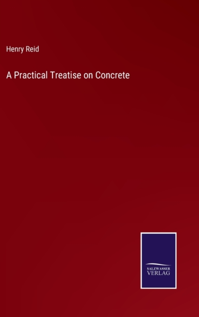 A Practical Treatise on Concrete, Hardback Book