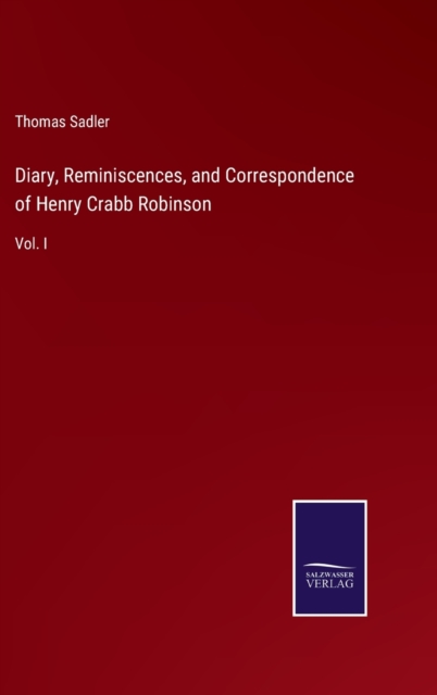 Diary, Reminiscences, and Correspondence of Henry Crabb Robinson : Vol. I, Hardback Book