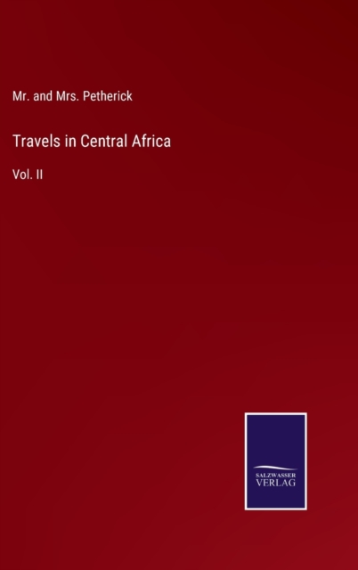 Travels in Central Africa : Vol. II, Hardback Book