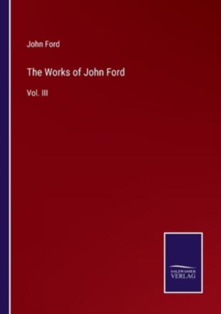 The Works of John Ford : Vol. III, Paperback / softback Book