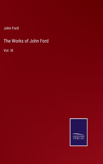 The Works of John Ford : Vol. III, Hardback Book