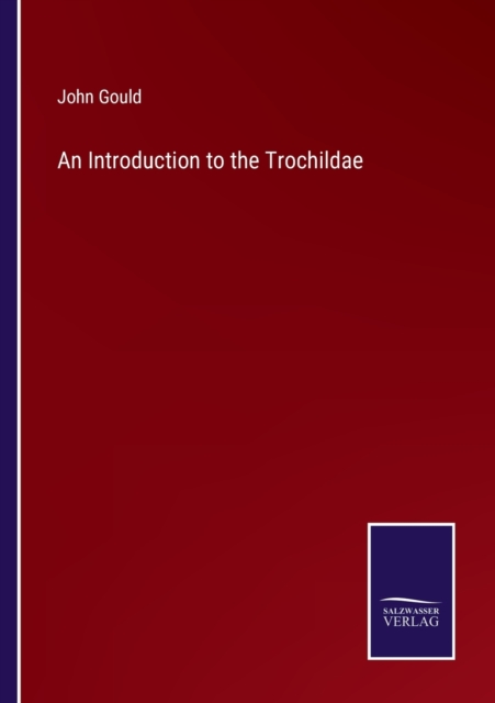 An Introduction to the Trochildae, Paperback / softback Book
