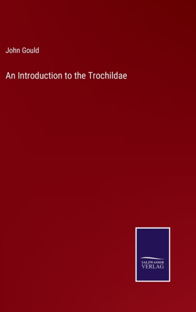 An Introduction to the Trochildae, Hardback Book