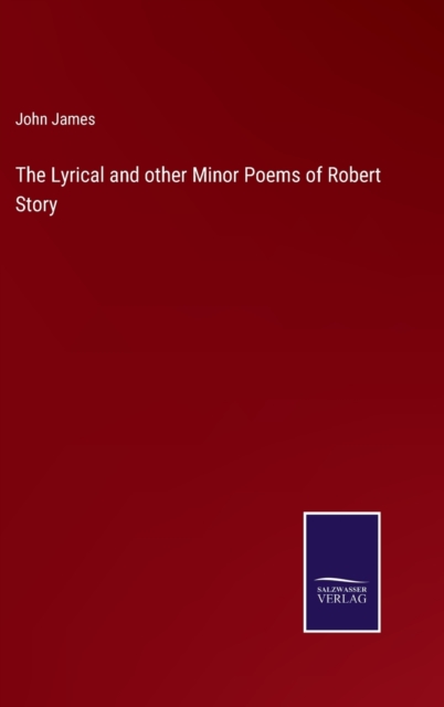 The Lyrical and other Minor Poems of Robert Story, Hardback Book