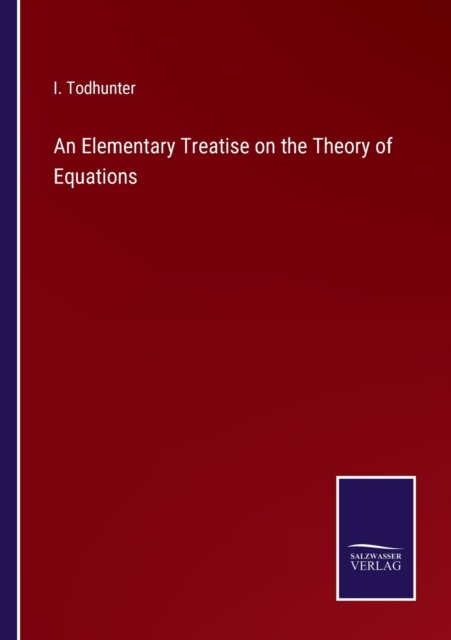 An Elementary Treatise on the Theory of Equations, Paperback / softback Book