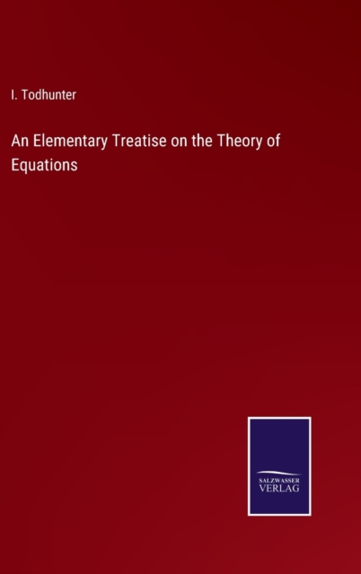 An Elementary Treatise on the Theory of Equations, Hardback Book