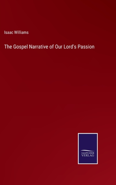 The Gospel Narrative of Our Lord's Passion, Hardback Book