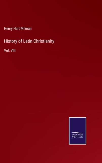History of Latin Christianity : Vol. VIII, Hardback Book