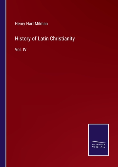 History of Latin Christianity : Vol. IV, Paperback / softback Book