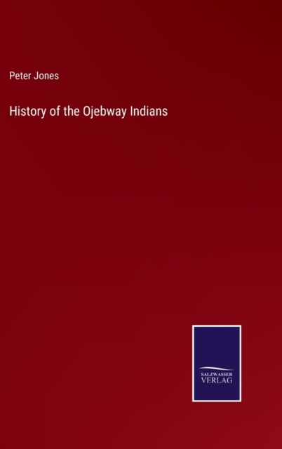 History of the Ojebway Indians, Hardback Book