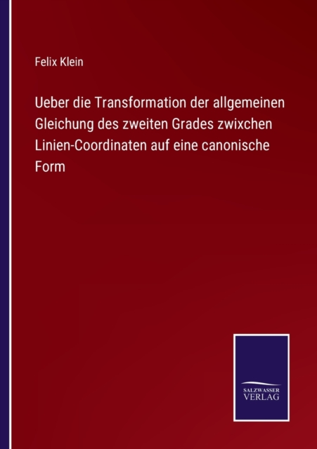 Ueber die Transformation der allgemeinen Gleichung des zweiten Grades zwixchen Linien-Coordinaten auf eine canonische Form, Paperback / softback Book