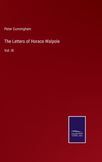 The Letters of Horace Walpole : Vol. IX, Hardback Book