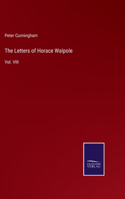 The Letters of Horace Walpole : Vol. VIII, Hardback Book