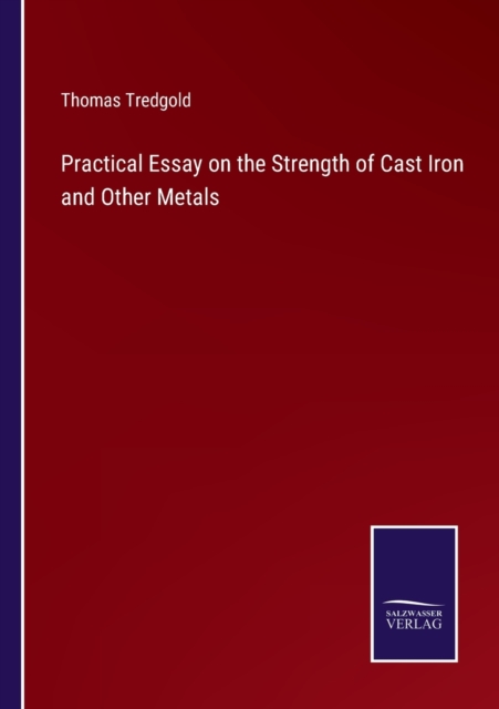 Practical Essay on the Strength of Cast Iron and Other Metals, Paperback / softback Book