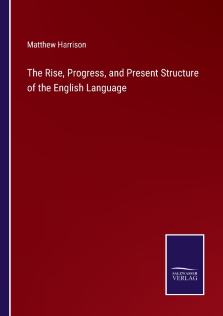 The Rise, Progress, and Present Structure of the English Language, Paperback / softback Book