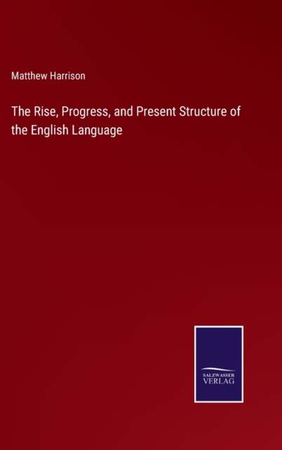 The Rise, Progress, and Present Structure of the English Language, Hardback Book