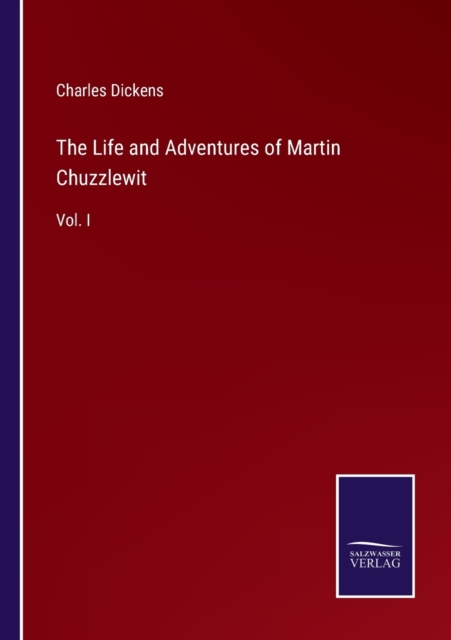 The Life and Adventures of Martin Chuzzlewit : Vol. I, Paperback / softback Book