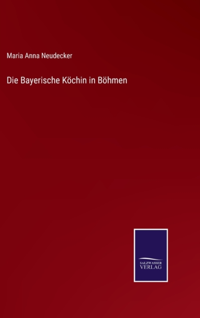 Die Bayerische Koechin in Boehmen, Hardback Book