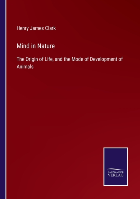 Mind in Nature : The Origin of Life, and the Mode of Development of Animals, Paperback / softback Book