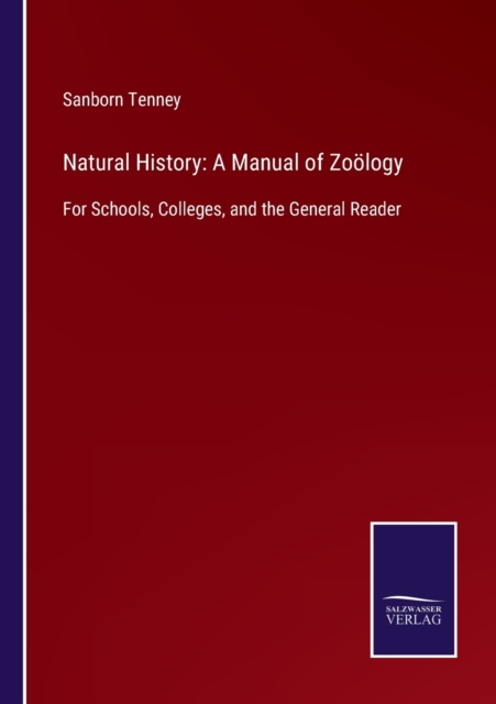 Natural History : A Manual of Zooelogy: For Schools, Colleges, and the General Reader, Paperback / softback Book