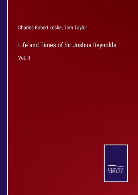Life and Times of Sir Joshua Reynolds : Vol. II, Paperback / softback Book