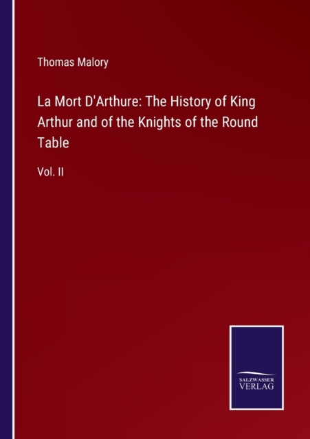 La Mort D'Arthure : The History of King Arthur and of the Knights of the Round Table: Vol. II, Paperback / softback Book