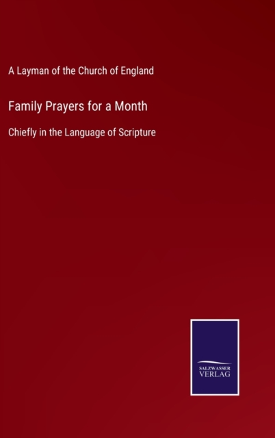 Family Prayers for a Month : Chiefly in the Language of Scripture, Hardback Book