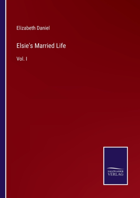Elsie's Married Life : Vol. I, Paperback / softback Book