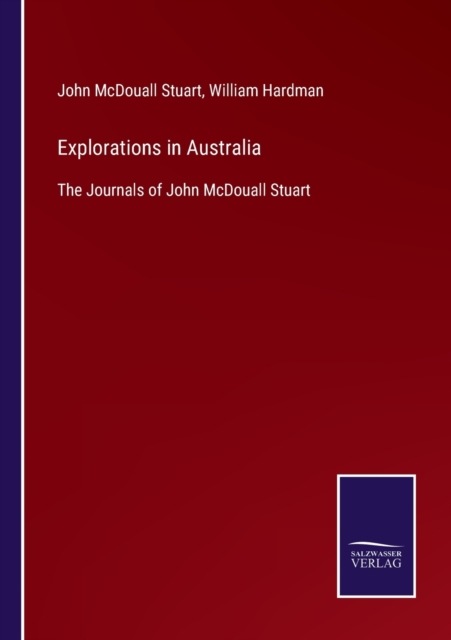 Explorations in Australia : The Journals of John McDouall Stuart, Paperback / softback Book