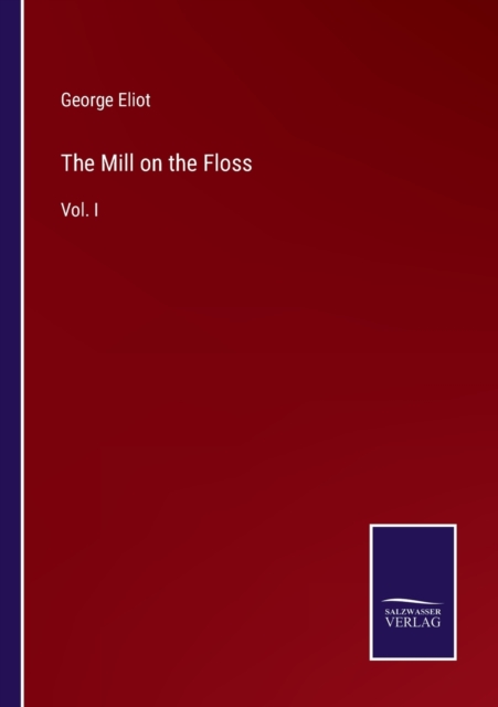 The Mill on the Floss : Vol. I, Paperback / softback Book