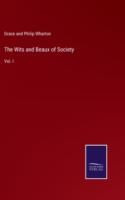 The Wits and Beaux of Society : Vol. I, Hardback Book