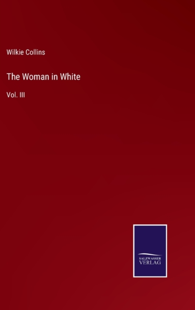 The Woman in White : Vol. III, Hardback Book