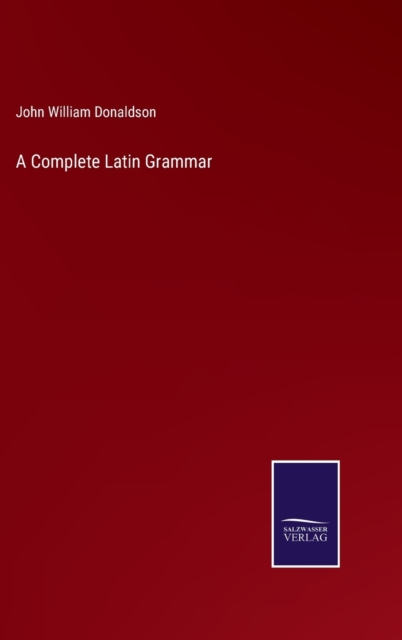 A Complete Latin Grammar, Hardback Book