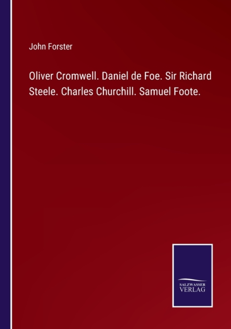 Oliver Cromwell. Daniel de Foe. Sir Richard Steele. Charles Churchill. Samuel Foote., Paperback / softback Book