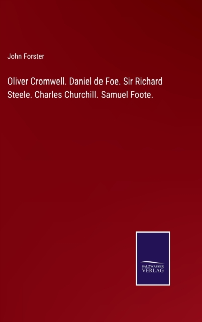 Oliver Cromwell. Daniel de Foe. Sir Richard Steele. Charles Churchill. Samuel Foote., Hardback Book