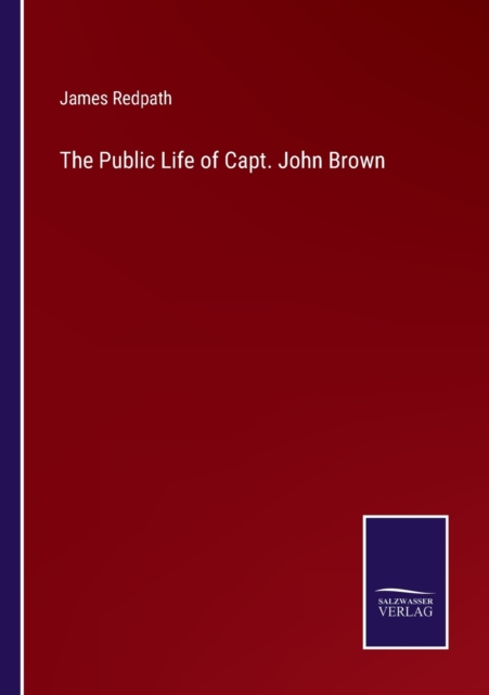 The Public Life of Capt. John Brown, Paperback / softback Book