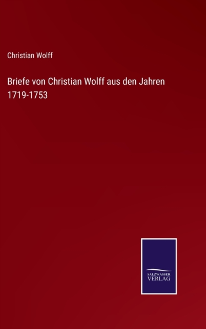 Briefe von Christian Wolff aus den Jahren 1719-1753, Hardback Book