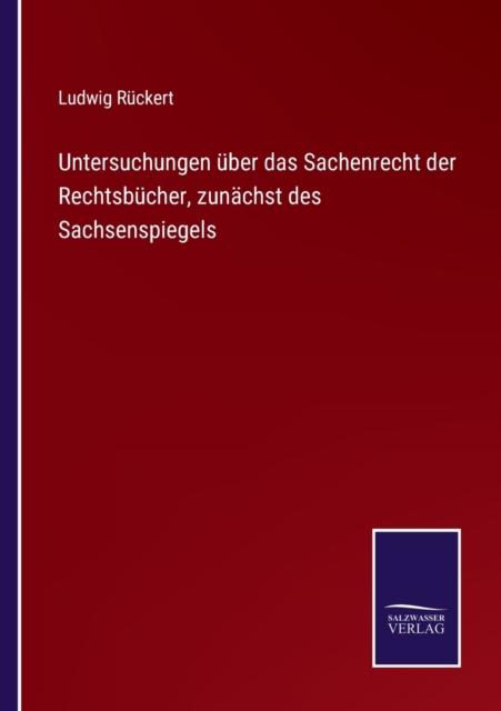 Untersuchungen uber das Sachenrecht der Rechtsbucher, zunachst des Sachsenspiegels, Paperback / softback Book