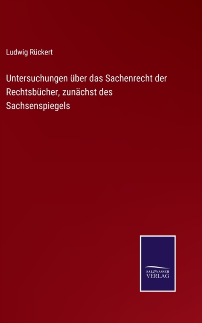 Untersuchungen uber das Sachenrecht der Rechtsbucher, zunachst des Sachsenspiegels, Hardback Book