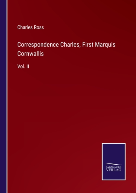 Correspondence Charles, First Marquis Cornwallis : Vol. II, Paperback / softback Book