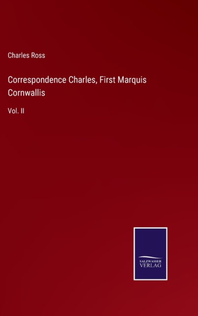 Correspondence Charles, First Marquis Cornwallis : Vol. II, Hardback Book