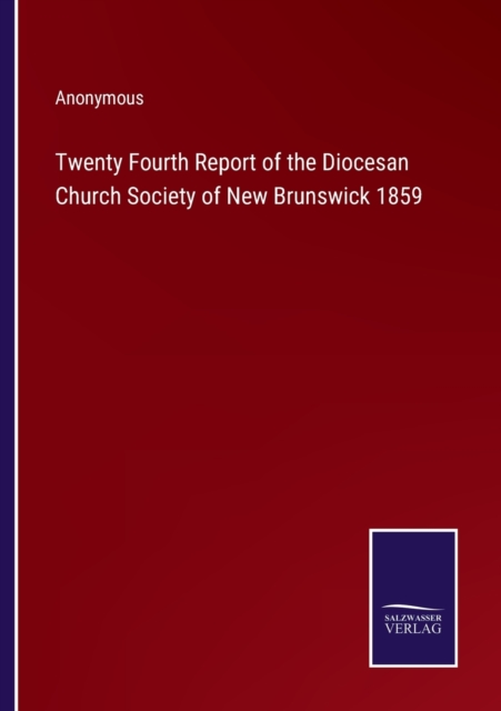 Twenty Fourth Report of the Diocesan Church Society of New Brunswick ...