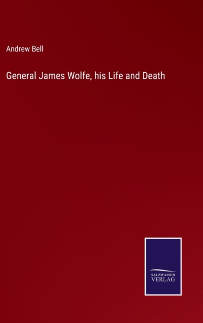 General James Wolfe, his Life and Death, Hardback Book