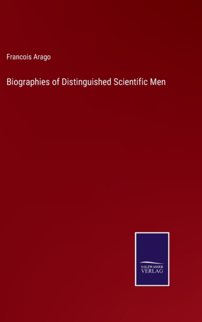 Biographies of Distinguished Scientific Men, Hardback Book
