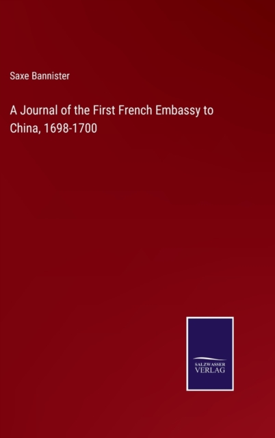 A Journal of the First French Embassy to China, 1698-1700, Hardback Book