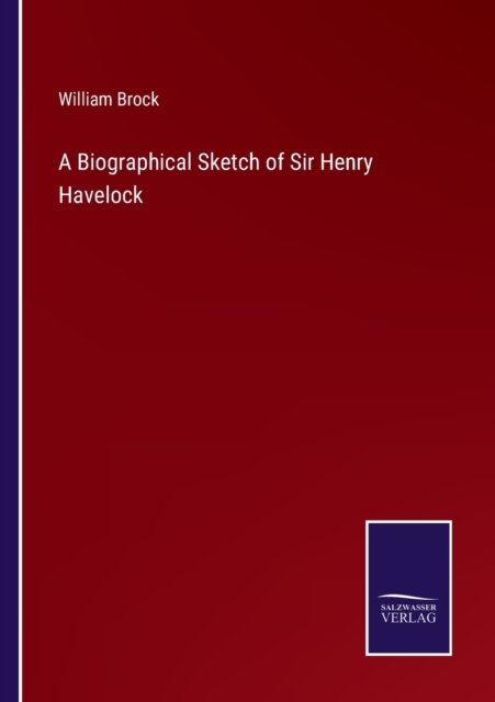 A Biographical Sketch of Sir Henry Havelock, Paperback / softback Book