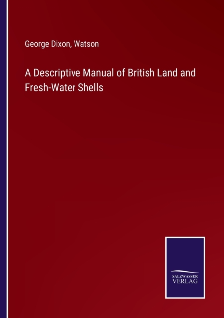 A Descriptive Manual of British Land and Fresh-Water Shells, Paperback / softback Book